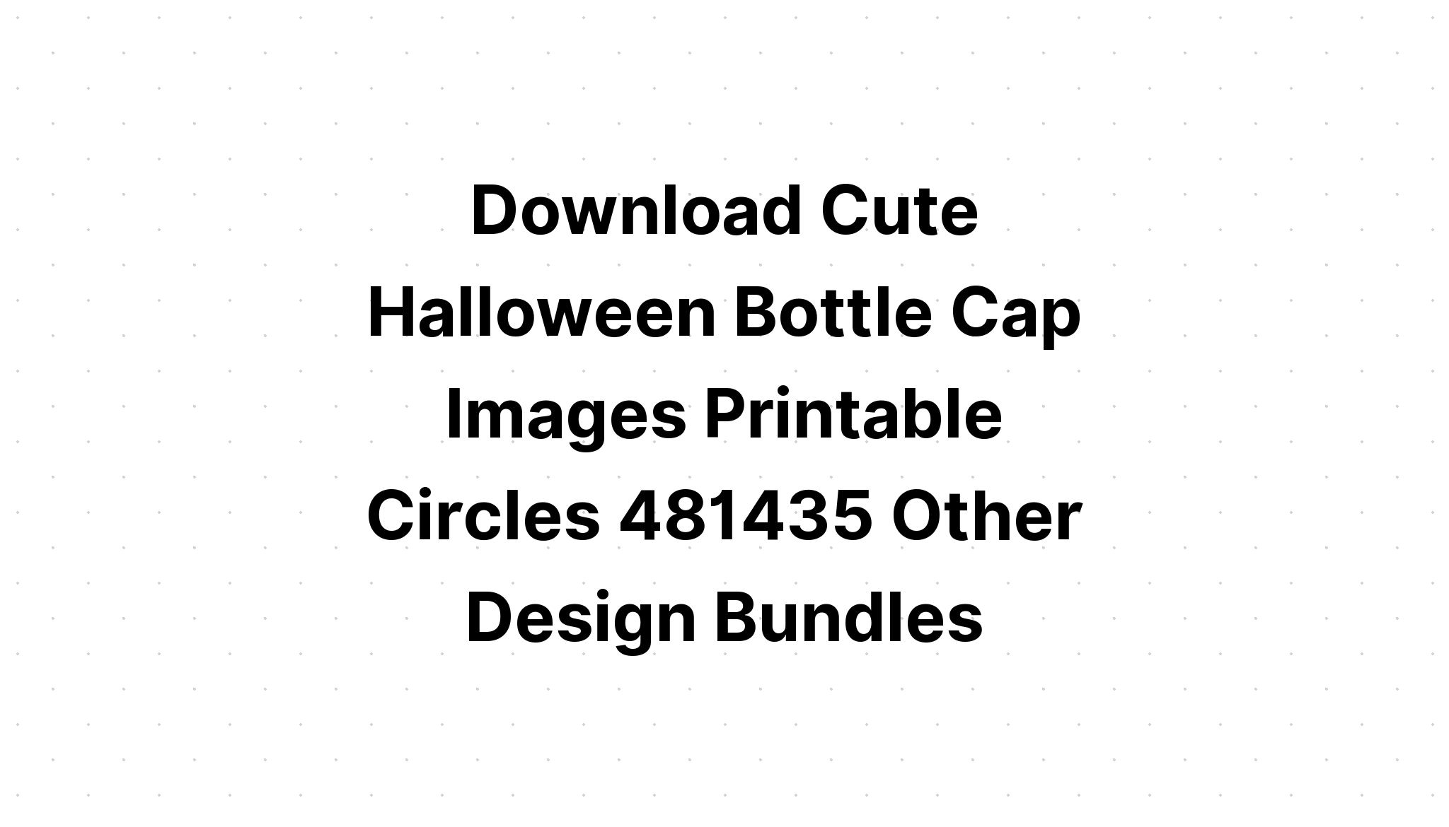 Download Cute Halloween Bottle Cap Images Circles SVG File